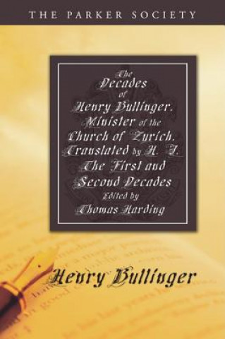 Carte The Decades of Henry Bullinger, Minister of the Church of Zurich: The First and Second Decades Henry Bullinger