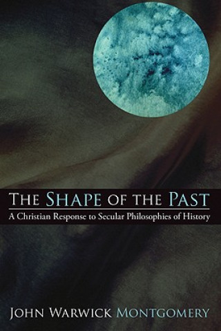 Könyv Shape of the Past John Warwick Montgomery