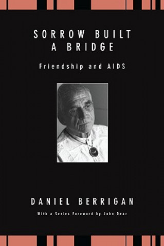 Kniha Sorrow Built a Bridge: Friendship and AIDS Daniel Berrigan