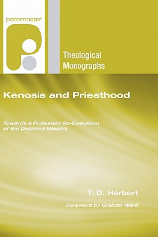 Carte Kenosis and Priesthood: Towards a Protestant Re-Evaluation of the Ordained Ministry T. D. Herbert