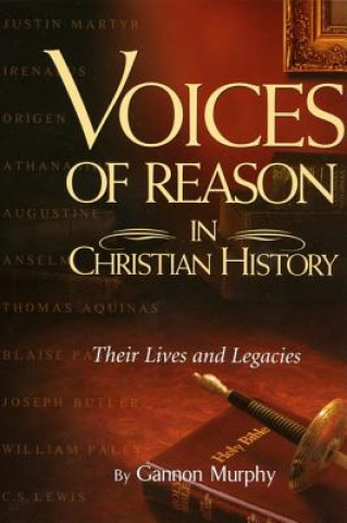 Book Voices of Reason in Christian History: The Great Apologists: Their Lives and Legacies Gannon Murphy