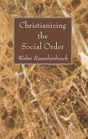 Book Christianizing the Social Order Walter Rauschenbusch