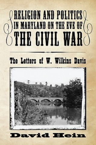 Kniha Religion and Politics in Maryland on the Eve of the Civil War David Hein