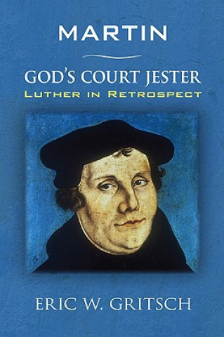 Knjiga Martin - God's Court Jester Eric W. Gritsch