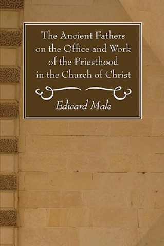 Carte Ancient Fathers on the Office and Work of the Priesthood in the Church of Christ Edward Male