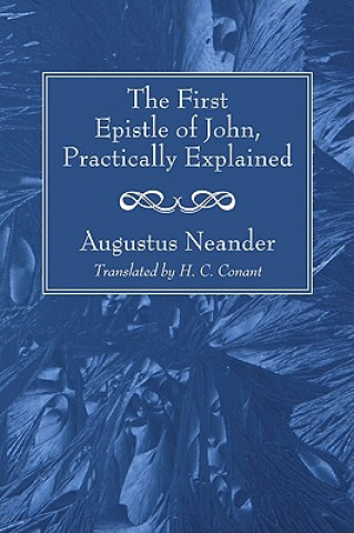 Carte First Epistle of John, Practically Explained Augustus Neander