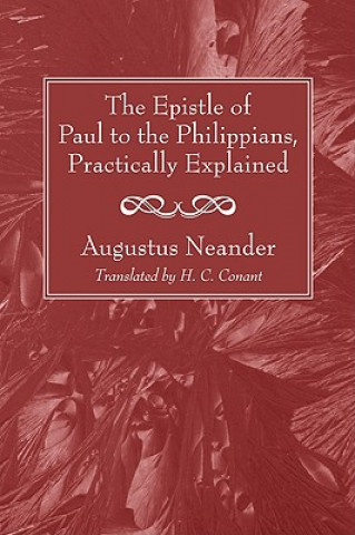 Carte Epistle of Paul to the Philippians, Practically Explained Augustus Neander