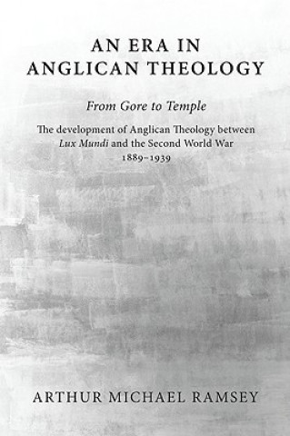 Kniha Era in Anglican Theology from Gore to Temple Arthur Michael Ramsey