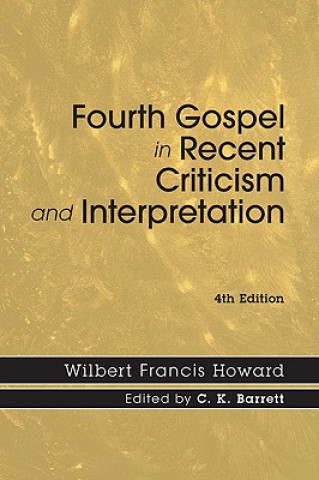 Książka The Fourth Gospel in Recent Criticism and Interpretation Wilbert Francis Howard