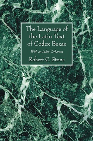 Kniha The Language of the Latin Text of Codex Bezae: With an Index Verborum Robert C. Stone