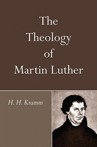 Könyv The Theology of Martin Luther H. H. Kramm