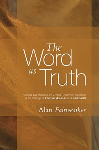 Kniha The Word as Truth: A Critical Examination of the Christian Doctrine of Revelation in the Writings of Thomas Aquinas and Karl Barth A. M. Fairweather