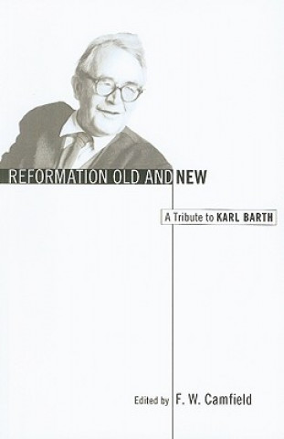 Book Reformation Old and New: A Tribute to Karl Barth John McConnachie