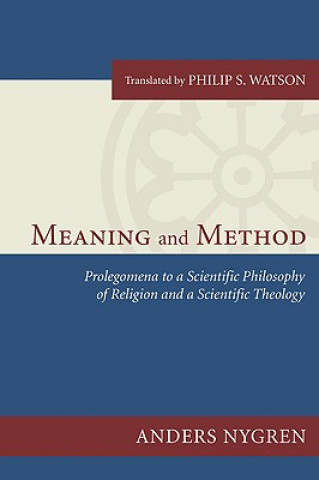 Knjiga Meaning and Method: Prolegomena to a Scientific Philosophy of Religion and a Scientific Theology Anders Nygren