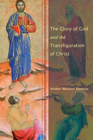 Carte Glory of God and the Transfiguration of Christ Arthur Michael Ramsey
