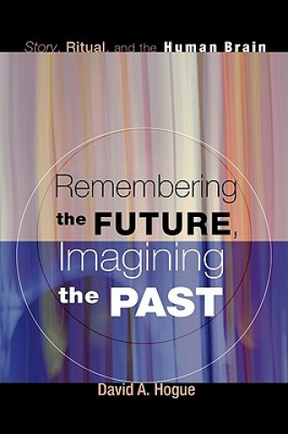 Kniha Remembering the Future, Imagining the Past David A. Hogue