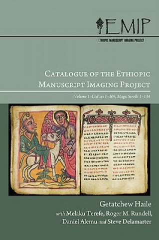 Kniha Catalogue of the Ethiopic Manuscript Imaging Project Volume 1: Codices 1105, Magic Scrolls 1134 Getatchew Haile