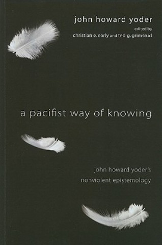 Carte Pacifist Way of Knowing John Howard Yoder