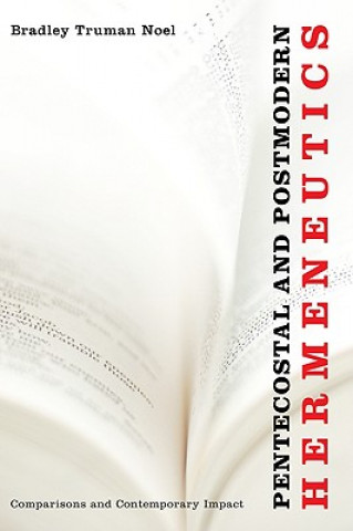 Livre Pentecostal and Postmodern Hermeneutics Bradley Truman Noel