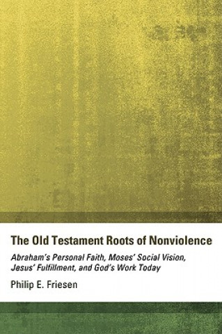 Carte Old Testament Roots of Nonviolence Philip E. Friesen