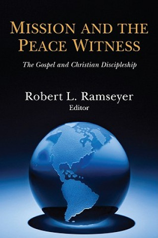 Książka Mission and the Peace Witness: The Gospel and Christian Discipleship Robert L. Ramseyer