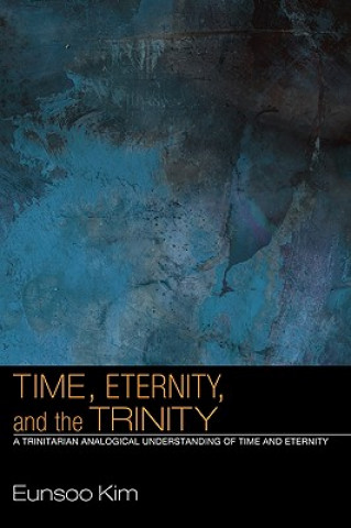 Könyv Time, Eternity, and the Trinity Eunsoo Kim