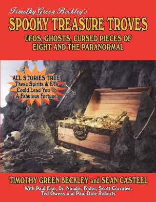 Książka Spooky Treasure Troves: UFOs, Ghosts, Cursed Pieces of Eight and the Paranormal Timothy Green Beckley