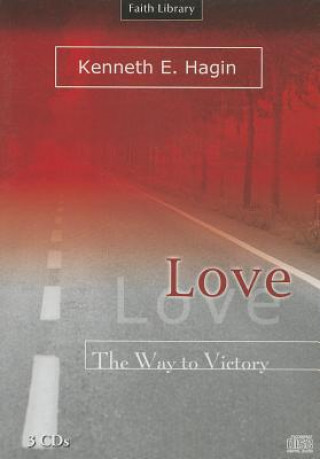 Аудио Love: The Way to Victory Kenneth E. Hagin