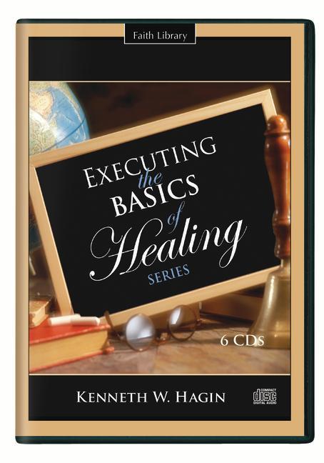 Audio Executing the Basics of Healing Series Kenneth W. Hagin