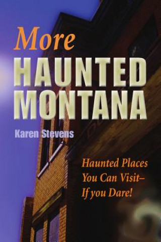 Könyv More Haunted Montana: A Ghost Hunter's Guide to Haunted Places You Can Visit Karen Stevens