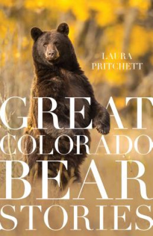 Kniha Great Colorado Bear Stories Laura Pritchett