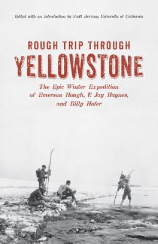 Livre Rough Trip Through Yellowstone: The Epic Winter Expedition of Emerson Hough, F. Jay Haynes and Billy Hofer Emerson Hough