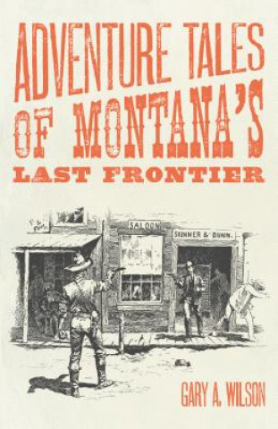 Carte Adventure Tales of Montana's Last Frontier Gary A. Wilson