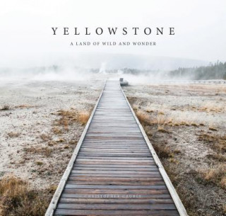 Książka Yellowstone: A Land of Wild and Wonder Christopher Cauble