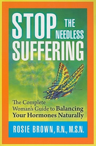 Kniha Stop the Needless Suffering: The Complete Woman's Guide to Balancing Your Hormones Naturally Rosie Brown