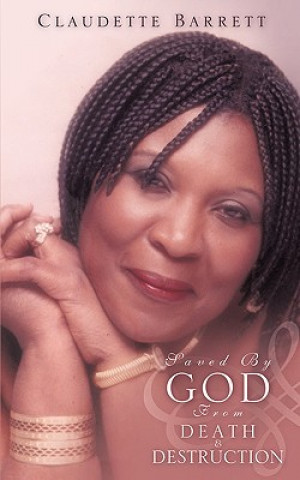 Kniha Saved by God from Death & Destruction Claudette Barrett