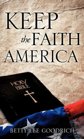 Könyv Keep the Faith America Betty Lee Goodrich