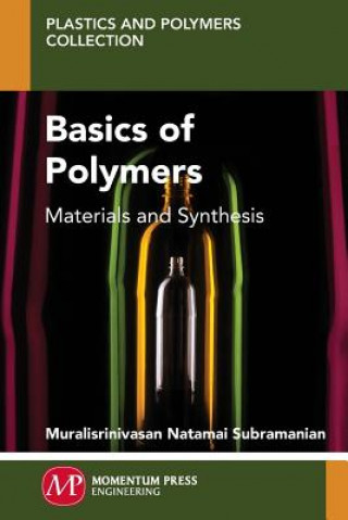 Carte Basics of Polymers: Materials and Synthesis Muralisrinivasan Subramanian
