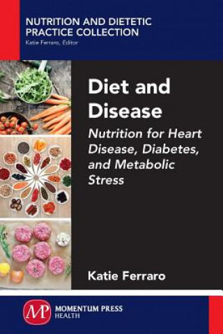 Könyv Diet and Disease: Nutrition for Heart Disease, Diabetes, and Metabolic Stress Katie Ferraro