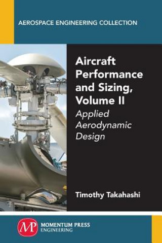 Book Aircraft Performance and Sizing, Volume II: Applied Aerodynamic Design Timothy Takahashi