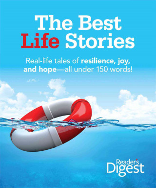 Carte The Best Life Stories: 150 Real-Life Tales of Resilience, Joy, and Hope-All 150 Words or Less! Reader's Digest