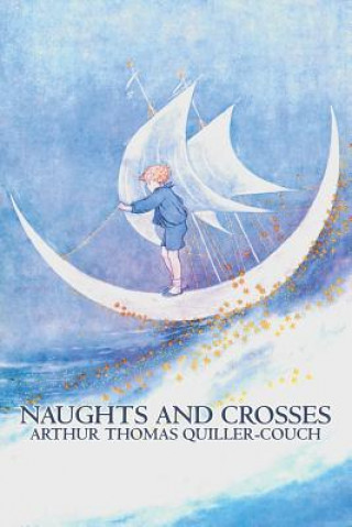 Książka Naughts and Crosses by Arthur Thomas Quiller-Couch, Fiction, Action & Adventure Arthur Quiller-Couch