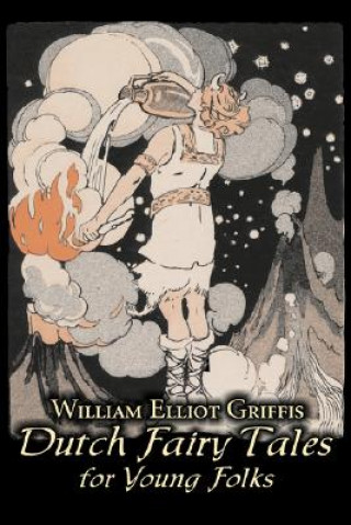 Könyv Dutch Fairy Tales for Young Folks William Elliot Griffis