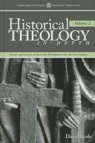 Kniha Historical Theology In-Depth, Volume 2: Themes and Contexts of Doctrinal Development Since the First Century David Beale