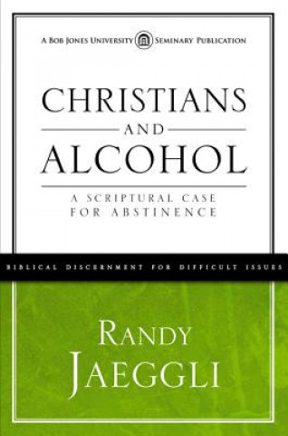 Book Christians and Alcohol: A Scriptural Case for Abstinence Randy Jaeggli