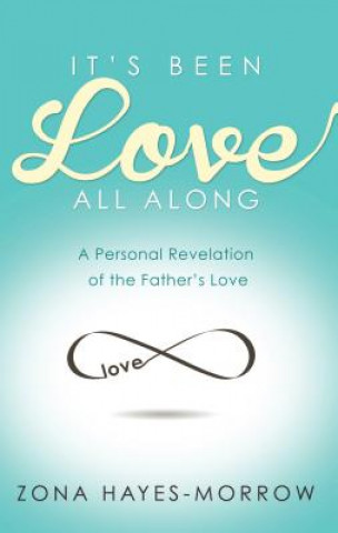 Knjiga It's Been Love All Along: A Personal Revelation of the Father's Love Zona Hayes-Morrow