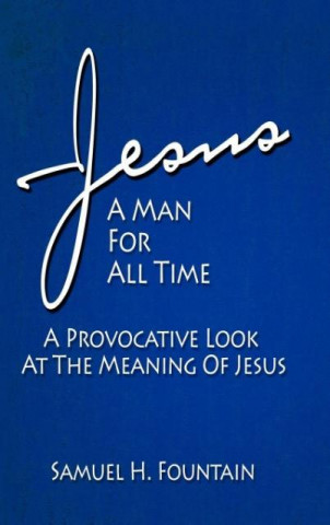 Könyv Jesus, A Man for All Time Samuel Fountain