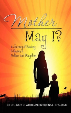 Kniha Mother May I, Twenty Years In The Making-A Mother And Daughter's Love Judy White