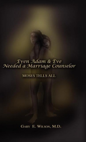Kniha Even Adam and Eve Needed a Marriage Counselor - Moses Tells All Gary Wilson