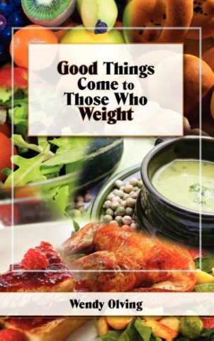 Книга Good Things Come to Those Who Weight Wendy Olving